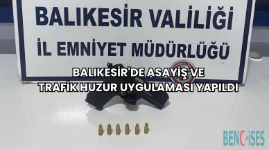 Balıkesir'de Asayiş ve Trafik Huzur Uygulaması Yapıldı