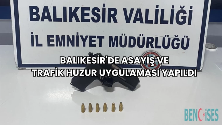 Balıkesir'de Asayiş ve Trafik Huzur Uygulaması Yapıldı